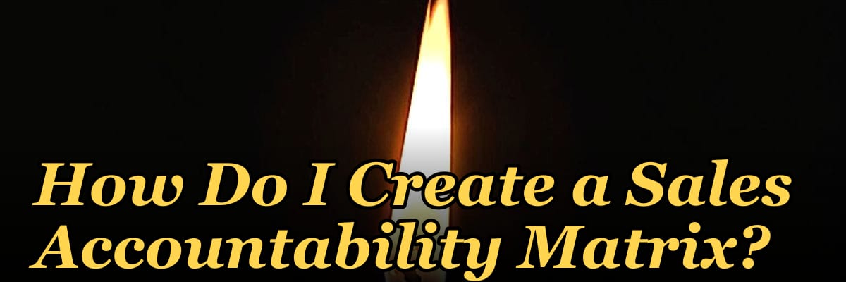 How Do I Create a Sales Accountability Matrix?