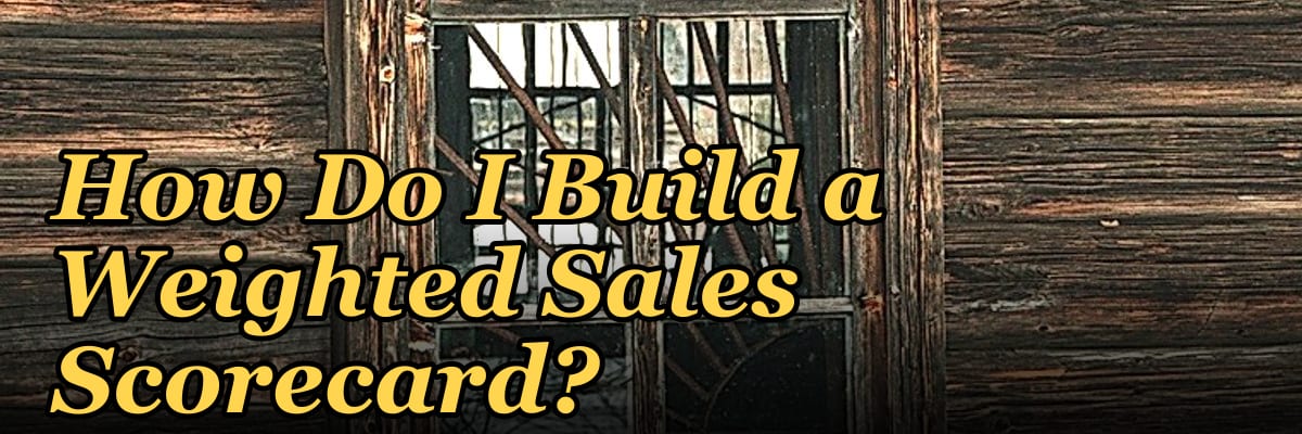 How Do I Build a Weighted Sales Scorecard?