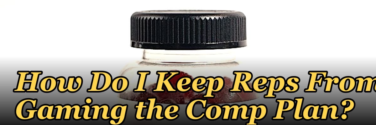 How Do I Keep Reps From Gaming the Comp Plan?