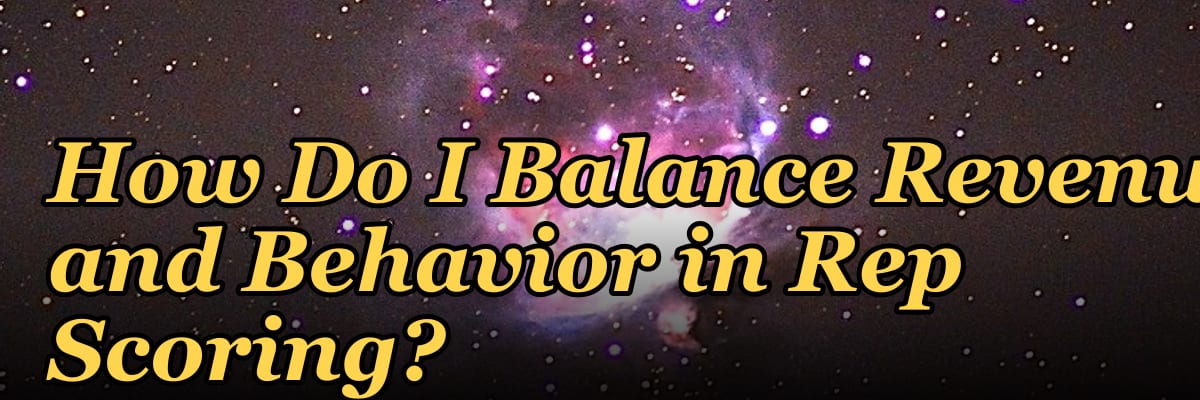 How Do I Balance Revenue and Behavior in Rep Scoring?