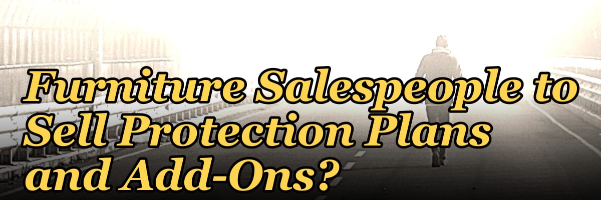 How Do I Get My Furniture Salespeople to Sell Protection Plans and Add-Ons?