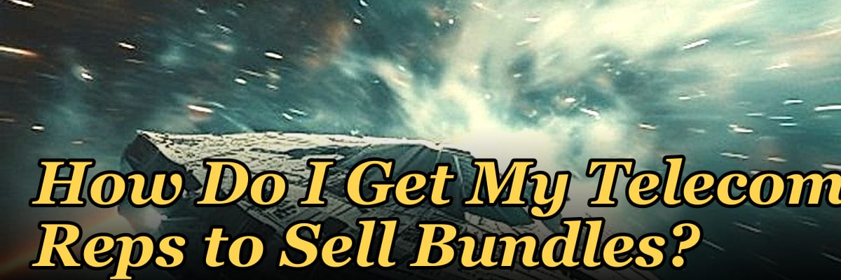 How Do I Get My Telecom Reps to Sell Bundles?