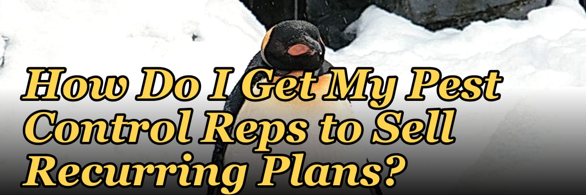 How Do I Get My Pest Control Reps to Sell Recurring Plans?