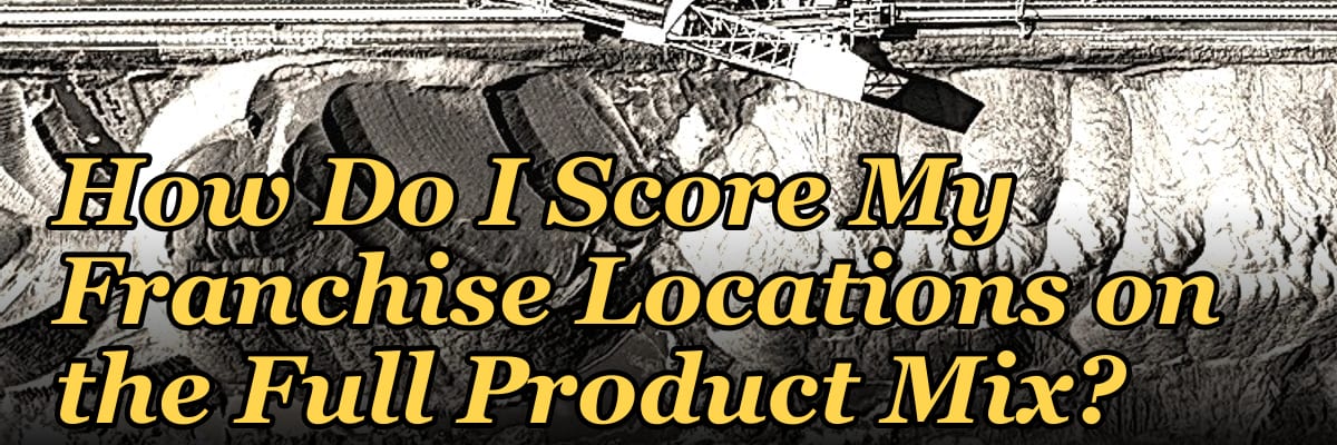 How Do I Score My Franchise Locations on the Full Product Mix?