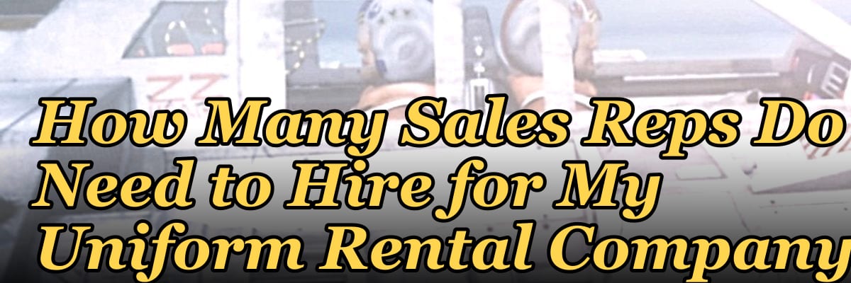 How Many Sales Reps Do I Need to Hire for My Uniform Rental Company?