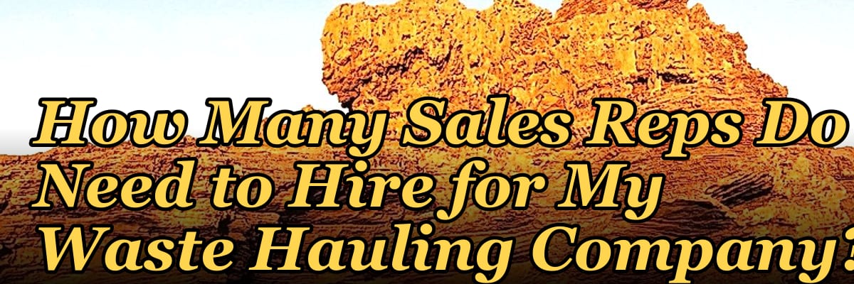 How Many Sales Reps Do I Need to Hire for My Waste Hauling Company?