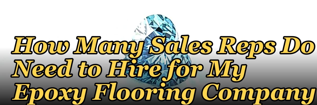 How Many Sales Reps Do I Need to Hire for My Epoxy Flooring Company?