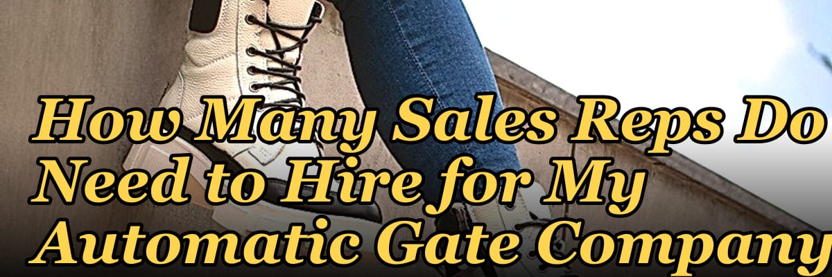 How Many Sales Reps Do I Need to Hire for My Automatic Gate Company?