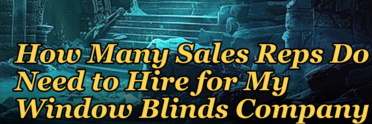 How Many Sales Reps Do I Need to Hire for My Window Blinds Company?