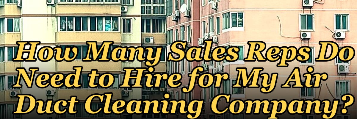 How Many Sales Reps Do I Need to Hire for My Air Duct Cleaning Company?