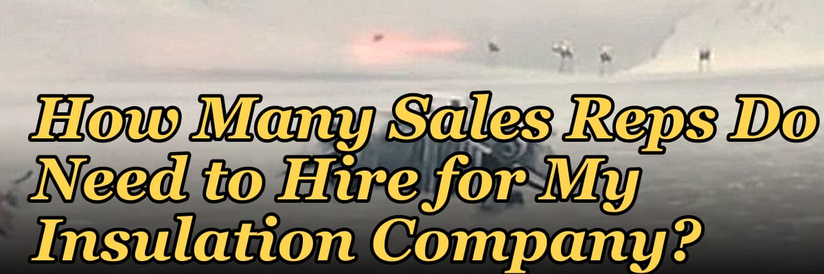 How Many Sales Reps Do I Need to Hire for My Insulation Company?