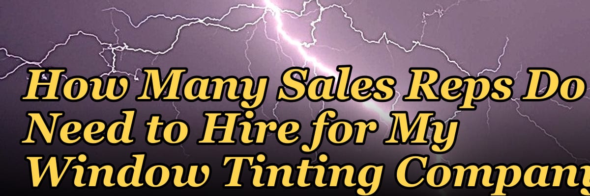 How Many Sales Reps Do I Need to Hire for My Window Tinting Company?