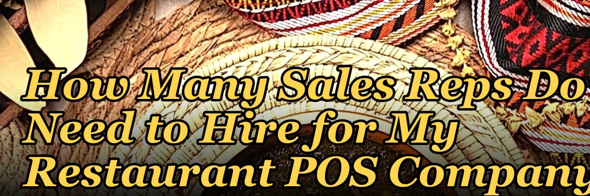 How Many Sales Reps Do I Need to Hire for My Restaurant POS Company?