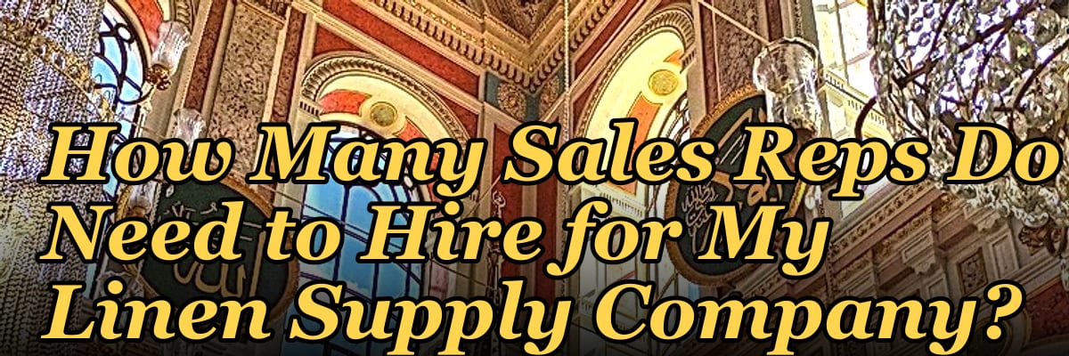 How Many Sales Reps Do I Need to Hire for My Linen Supply Company?