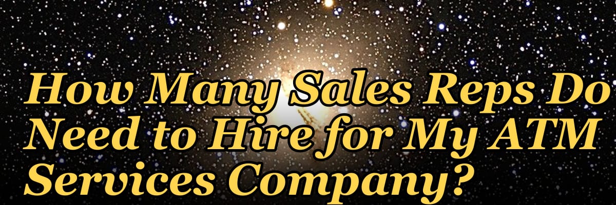 How Many Sales Reps Do I Need to Hire for My ATM Services Company?