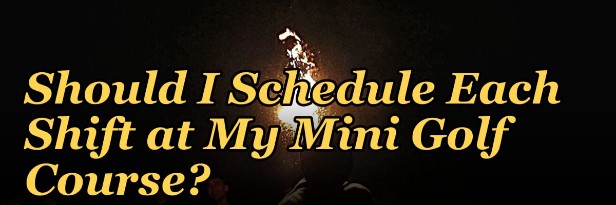 How Many Employees Should I Schedule Each Shift at My Mini Golf Course?
