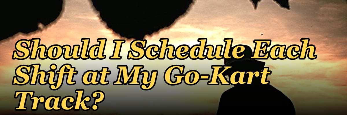 How Many Employees Should I Schedule Each Shift at My Go-Kart Track?