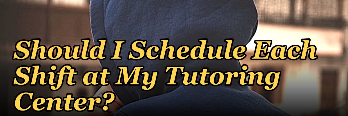 How Many Employees Should I Schedule Each Shift at My Tutoring Center?