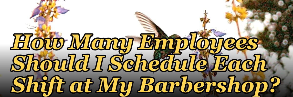 How Many Employees Should I Schedule Each Shift at My Barbershop?