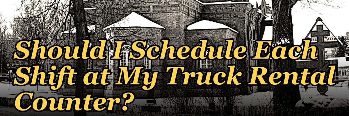How Many Employees Should I Schedule Each Shift at My Truck Rental Counter?