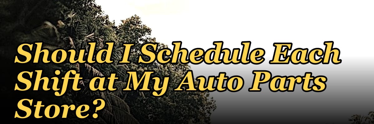 How Many Employees Should I Schedule Each Shift at My Auto Parts Store?