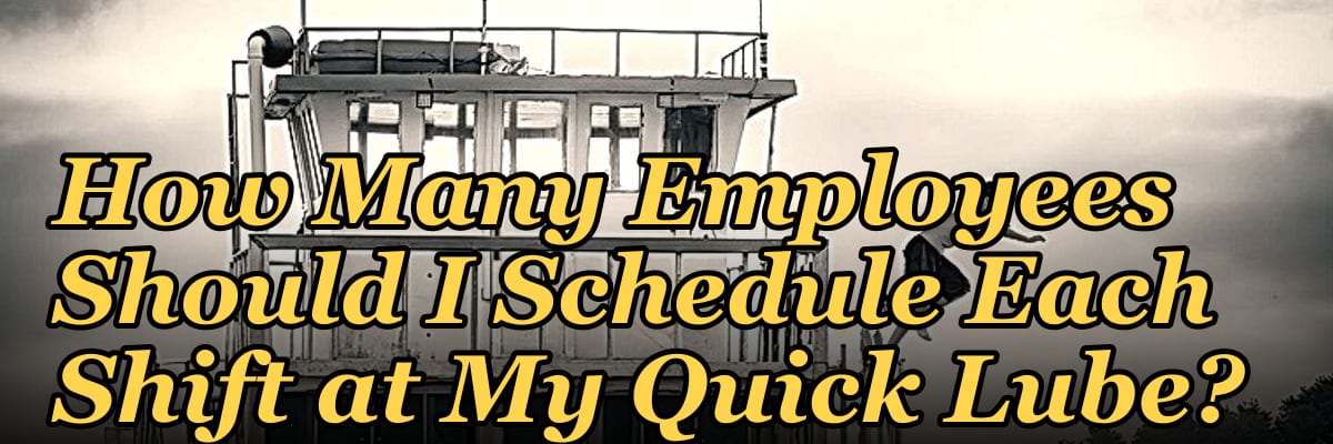 How Many Employees Should I Schedule Each Shift at My Quick Lube?