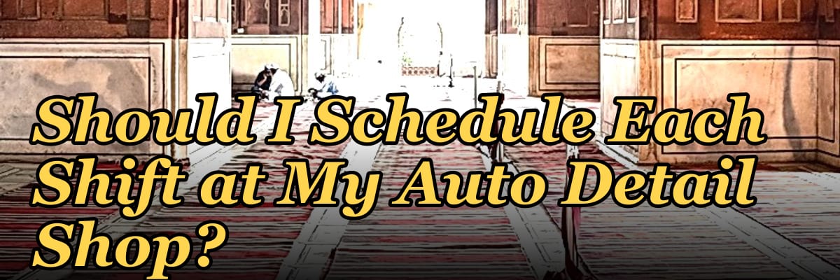 How Many Employees Should I Schedule Each Shift at My Auto Detail Shop?