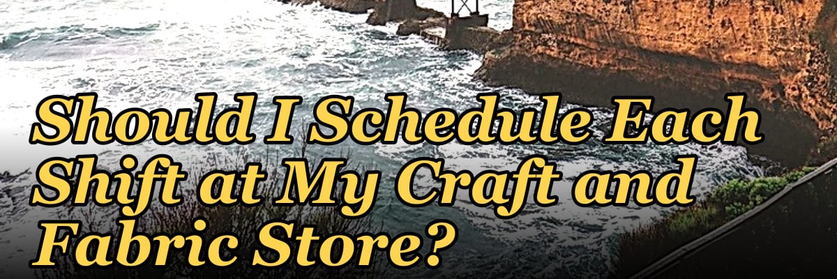 How Many Employees Should I Schedule Each Shift at My Craft and Fabric Store?