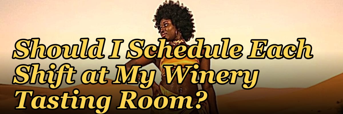 How Many Employees Should I Schedule Each Shift at My Winery Tasting Room?