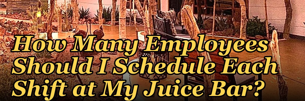 How Many Employees Should I Schedule Each Shift at My Juice Bar?