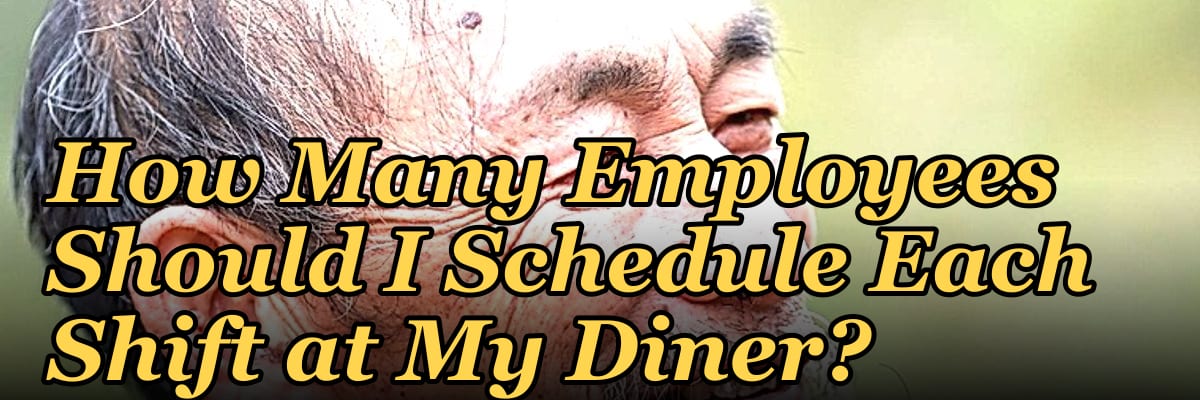 How Many Employees Should I Schedule Each Shift at My Diner?