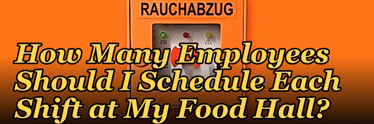 How Many Employees Should I Schedule Each Shift at My Food Hall?