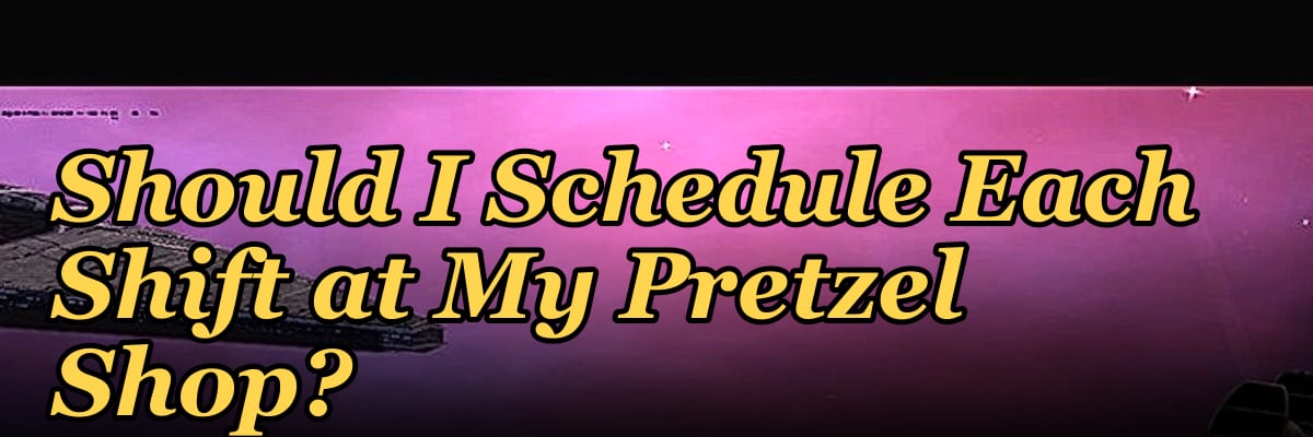 How Many Employees Should I Schedule Each Shift at My Pretzel Shop?