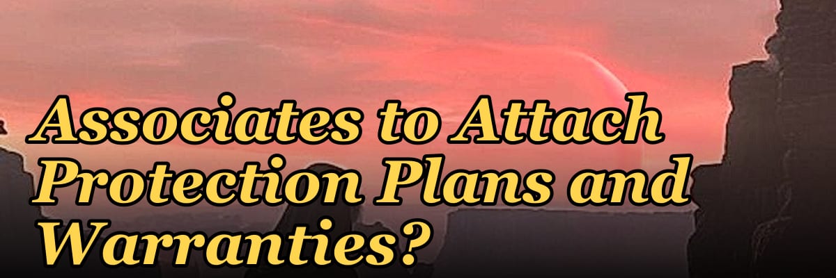 How Do I Get My Retail Associates to Attach Protection Plans and Warranties?