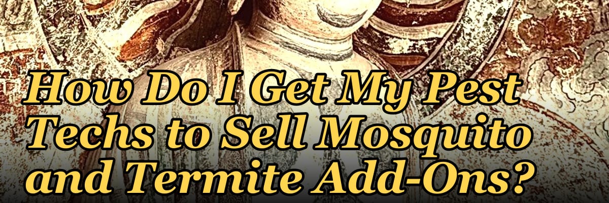 How Do I Get My Pest Techs to Sell Mosquito and Termite Add-Ons?
