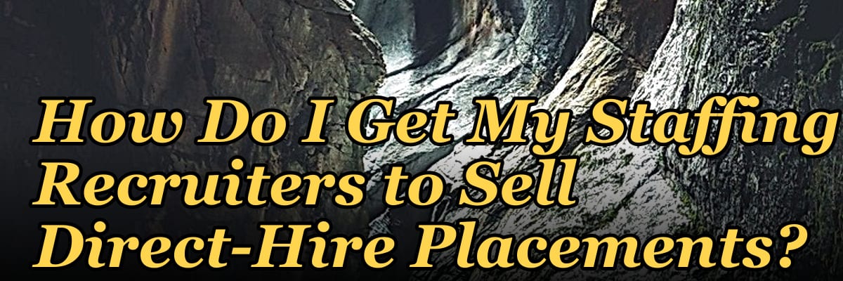 How Do I Get My Staffing Recruiters to Sell Direct-Hire Placements?