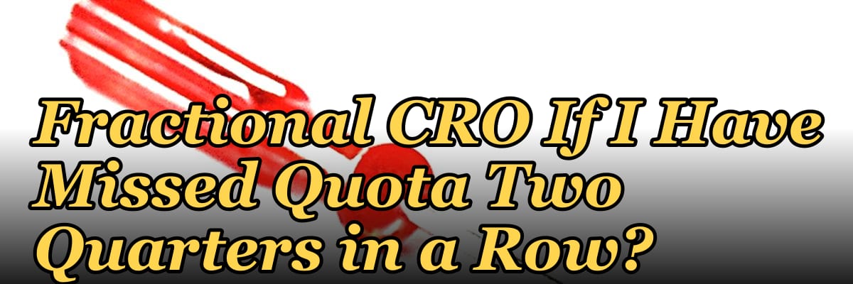 Should I Hire a Fractional CRO If I Have Missed Quota Two Quarters in a Row?