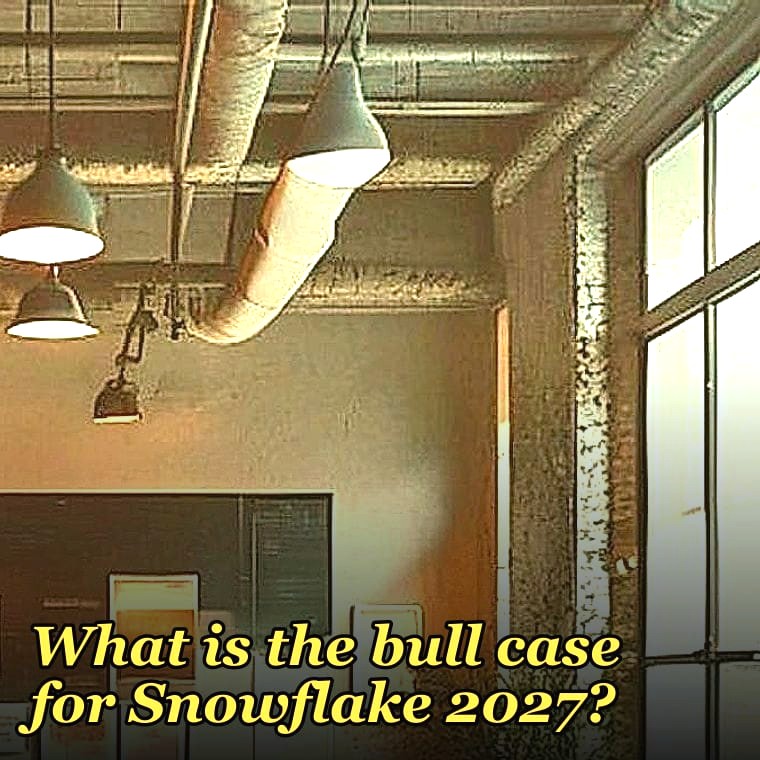What is the bull case for Snowflake 2027?