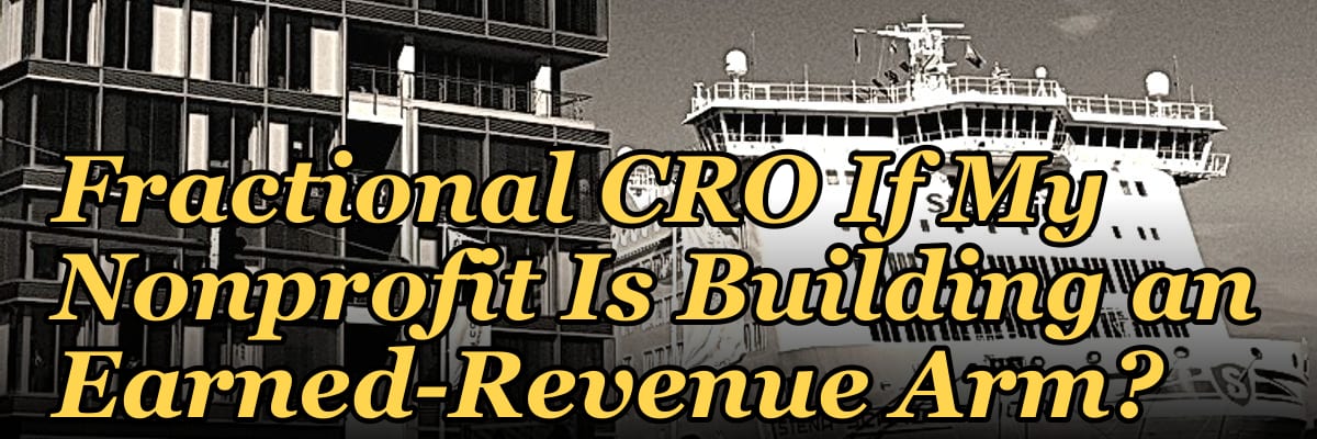 Should I Hire a Fractional CRO If My Nonprofit Is Building an Earned-Revenue Arm?
