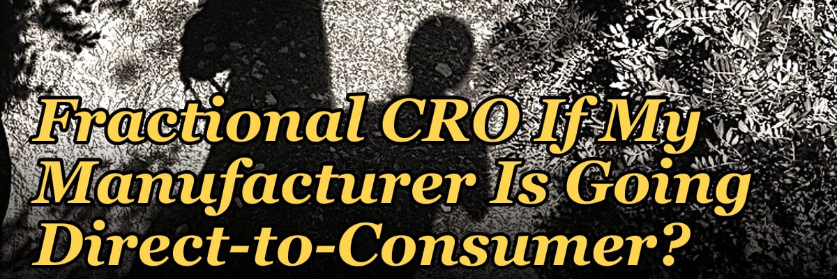 Should I Hire a Fractional CRO If My Manufacturer Is Going Direct-to-Consumer?