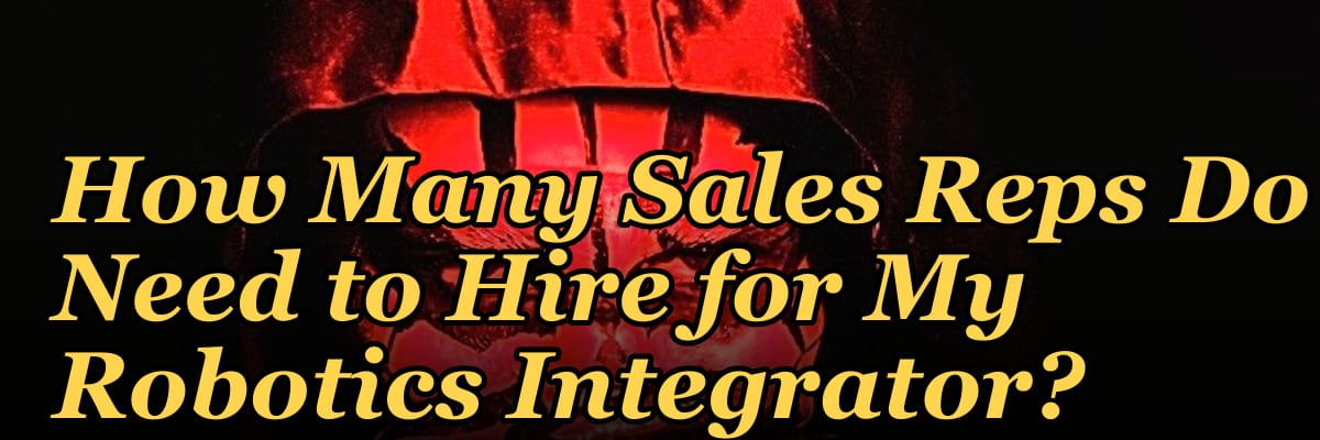 How Many Sales Reps Do I Need to Hire for My Robotics Integrator?