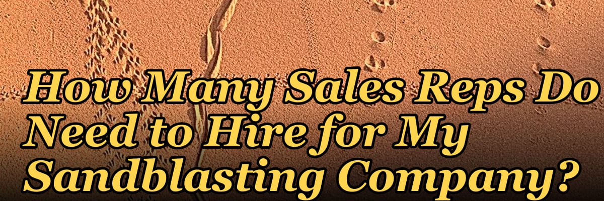 How Many Sales Reps Do I Need to Hire for My Sandblasting Company?