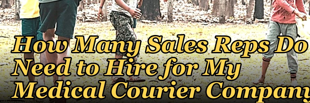 How Many Sales Reps Do I Need to Hire for My Medical Courier Company?