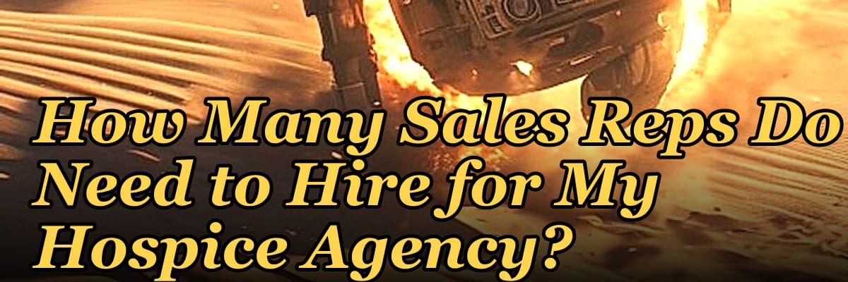 How Many Sales Reps Do I Need to Hire for My Hospice Agency?