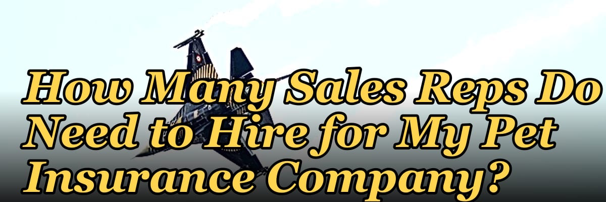 How Many Sales Reps Do I Need to Hire for My Pet Insurance Company?