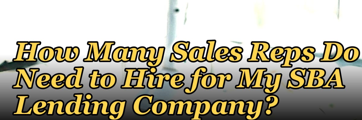 How Many Sales Reps Do I Need to Hire for My SBA Lending Company?