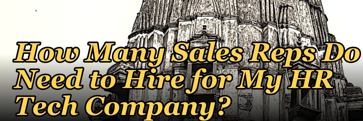 How Many Sales Reps Do I Need to Hire for My HR Tech Company?