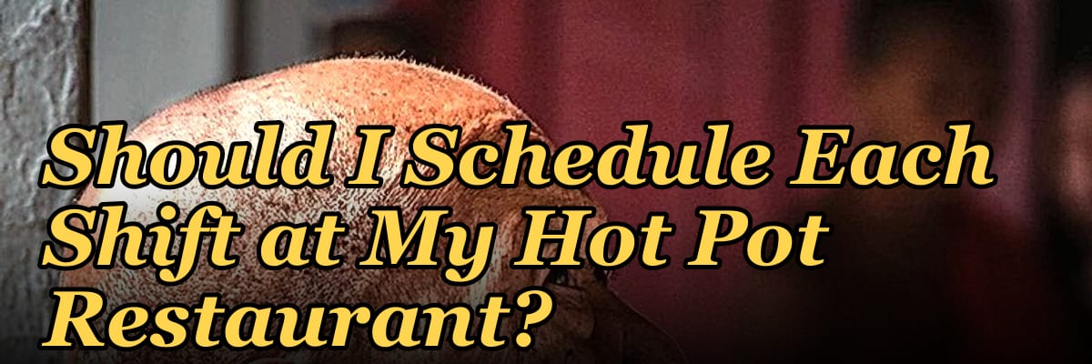 How Many Employees Should I Schedule Each Shift at My Hot Pot Restaurant?