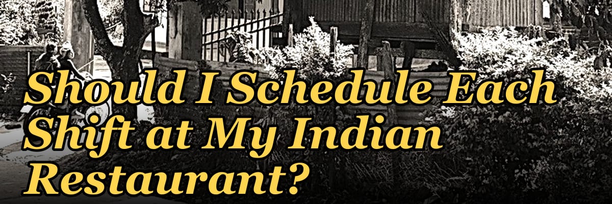 How Many Employees Should I Schedule Each Shift at My Indian Restaurant?