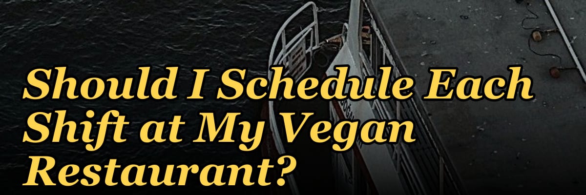 How Many Employees Should I Schedule Each Shift at My Vegan Restaurant?